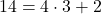 14 = 4 \cdot 3 + 2