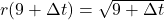 r(9+\Delta t) = \sqrt{9+\Delta t}