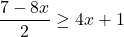 \dfrac{7-8x}{2} \geq 4x + 1