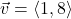 \vec{v} = \left<1,8\right>