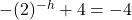 -(2)^{-h} +4 = -4