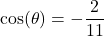 \cos(\theta) = -\dfrac{2}{11}