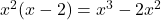 x^{2}(x - 2) = x^3 - 2x^2