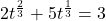 2t^{\frac{2}{3}} + 5t^{\frac{1}{3}} = 3