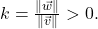 k = \frac{\| \vec{w} \|}{\| \vec{v} \|} > 0.