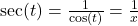 \sec(t) = \frac{1}{\cos(t)} = \frac{1}{x}