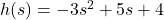 h(s) = -3s^2+5s+4