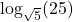 \log_{\sqrt{5}}(25)