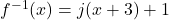 f^{-1}(x) = j(x+3)+1