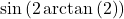 \sin\left(2\arctan\left(2\right)\right)