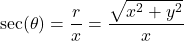 \sec(\theta) = \dfrac{r}{x} = \dfrac{\sqrt{x^2+y^2}}{x}