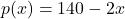 p(x) = 140-2x