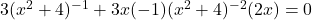 3(x^2+4)^{-1} + 3x(-1)(x^2+4)^{-2}(2x) = 0