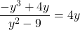 \dfrac{-y^{3} + 4y}{y^{2} - 9} = 4y