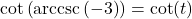 \cot\left(\text{arccsc}\left(-3\right)\right) = \cot(t)