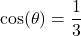 \cos(\theta) = \dfrac{1}{3}