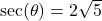 \sec(\theta) = 2\sqrt{5}