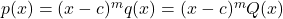 p(x) = (x-c)^m q(x) = (x-c)^m Q(x)