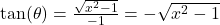 \tan(\theta) = \frac{\sqrt{x^2-1}}{-1} = - \sqrt{x^2-1}