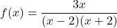 \[f(x) = \frac{3x}{(x-2)(x+2)}\]