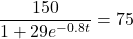 \dfrac{150}{1 + 29e^{-0.8t}} = 75