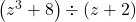 \left(z^3 + 8 \right) \div \left(z+2\right)