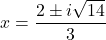 x = \dfrac{2 \pm i\sqrt{14}}{3}