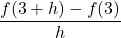 \dfrac{f(3+h)-f(3)}{h}