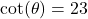 \cot(\theta) = 23