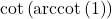 \cot\left(\text{arccot}\left(1\right)\right)