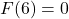 F(6) = 0