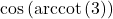 \cos\left(\text{arccot}\left( 3 \right)\right)