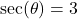 \sec(\theta) = 3