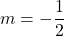 m=-\dfrac{1}{2}