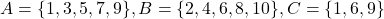 A = \{1,3,5,7,9\}, B = \{2,4,6,8,10\}, C = \{1,6,9\}