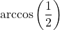 \arccos \left( \dfrac{1}{2} \right)