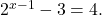 2^{x-1} - 3 = 4.