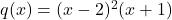 q(x) = (x-2)^2(x+1)