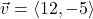 \vec{v} = \left<12, -5\right>