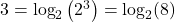 3 = \log_{2}\left(2^{3}\right) = \log_{2}(8)