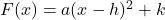 F(x) = a(x-h)^2+k