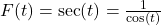 F(t) = \sec(t)= \frac{1}{\cos(t)}