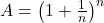 A = \left(1+\frac{1}{n}\right)^{n}