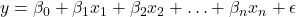  y = \beta_0 + \beta_1 x_1 + \beta_2 x_2 + \ldots + \beta_n x_n + \epsilon 