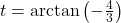 t = \arctan\left(-\frac{4}{3}\right)