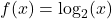 f(x) = \log_{2}(x)