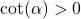 \cot(\alpha) > 0