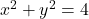 x^2 + y^2 = 4