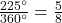 \frac{225^{\circ}}{360^{\circ}} = \frac{5}{8}