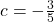 c = -\frac{3}{5}